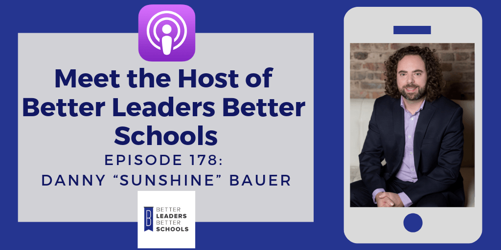Danny_Bauer_Host_of_BLBS Danny “Sunshine” Bauer: Host of Better Leaders Better Schools