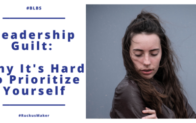 Leadership Guilt: Why It’s So Hard to Prioritize Yourself