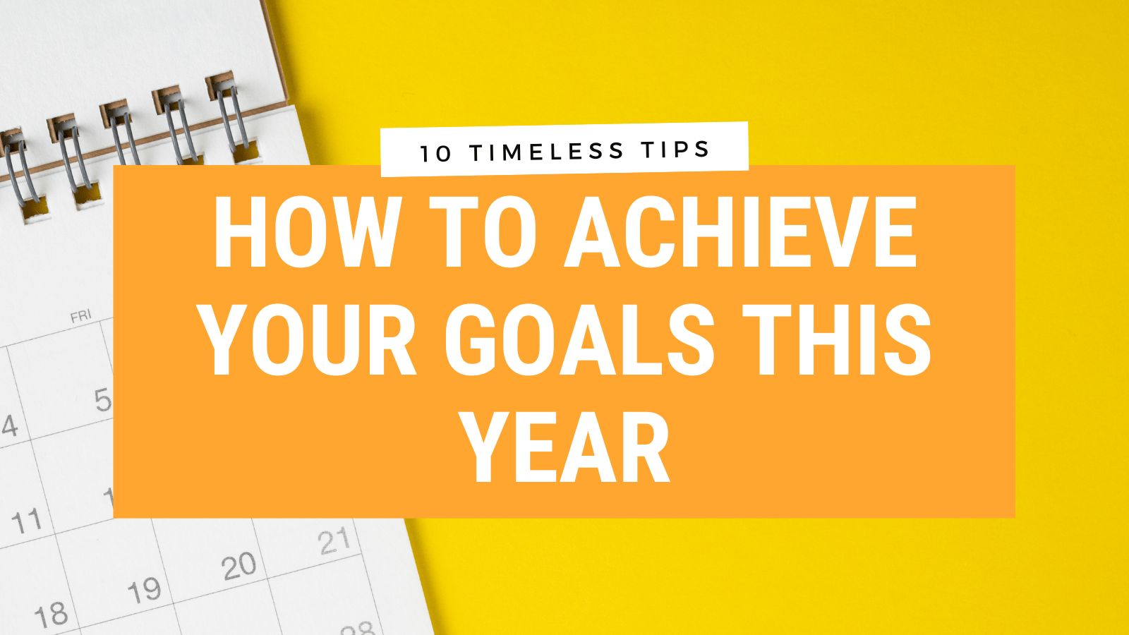 How to achieve your school goals for the year 10 timeless tips