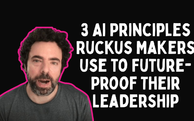 3 AI Principles Ruckus Makers Use