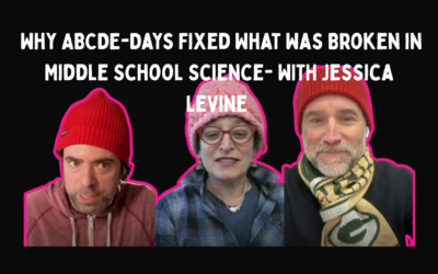 How ABCDE Days Made 6th Graders Love Science Again with Jessica Levine & Mitch Weathers
